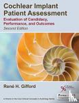 Rene H. Gifford - Cochlear Implant Patient Assessment - Evaluation of Candidacy, Performance, and Outcomes