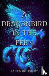 Rueckert, Laura - Dragonbird in the Fern