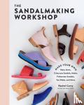 Corry, Rachel - The Sandalmaking Workshop - Make Your Own Mary Janes, Crisscross Sandals, Mules, Fisherman Sandals, Toe Slides, and More