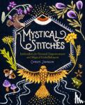 Johnson, Christi - Mystical Stitches: Embroidery for Personal Empowerment and Magical Embellishment