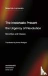Lazzarato, Maurizio, Hodges, Ames - The Intolerable Present, the Urgency of Revolution