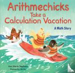 Stephens, Ann Marie - Arithmechicks Take a Calculation Vacation - A Math Story