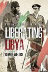 Wieloch, Rupert - Liberating Libya - British Diplomacy and War in the Desert