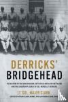 Clark, Lt. Col. Major - Derricks' Bridgehead - 597th Field Artillery Battalion, 92nd Division, and the Leadership Legacy of Col. Wendell T. Derricks