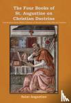 Saint Augustine - The Four Books of St. Augustine on Christian Doctrine