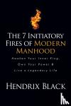 Black, Hendrix - The 7 Initiatory Fires of Modern Manhood