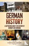 History, Captivating - German History - A Captivating Guide to the History of Germany and Germania