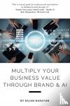Narayan, Rajan - Multiply Your Business Value Through Brand & AI