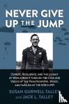 Talley, Susan Gurwell, Talley, Jack L. - Never Give Up the Jump - Combat, Resilience, and the Legacy of World War II through the Eyes and Voices of the Paratroopers, Wives, and Families of the 508th PIR