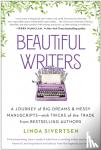 Sivertsen, Linda - Beautiful Writers - A Journey of Big Dreams and Messy Manuscripts--with Tricks of the Trade from Bestselling Authors