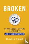 LeBlanc, Paul - Broken - How Our Social Systems are Failing Us and How We Can Fix Them
