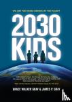 Gray, Judge James P, Gray, Dr Grace Walker - 2030 Kids - We Are the Rising Heroes of the Planet