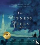 Van Cleave, Ryan G. - The Witness Trees: Historic Moments and the Trees Who Watched Them Happen: Includes a Map to Over 20 Trees You Can Visit Today