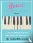 Bonsignore, Sarah Jane - Home is where the Heart is Book 1 - Learning how to read and play piano the easy way