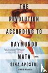 Apostol, Gina - The Revolution According To Raymundo Mata