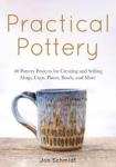 Schmidt, Jon - Practical Pottery - 40 Pottery Projects for Creating and Selling Mugs, Cups, Plates, Bowls, and More (Arts and Crafts, Hobbies, Ceramics, Sculpting Technique)