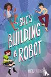 Liubinskas, Mick - She's Building a Robot