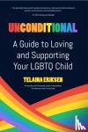 Eriksen, Telaina - Unconditional - A Guide to Loving and Supporting Your LGBTQ Child