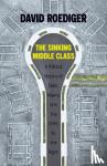 Roediger, David - Sinking Middle Class - A Political History of Debt, Misery, and the Drift to the Right