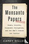 Gillam, Carey - The Monsanto Papers - Deadly Secrets, Corporate Corruption, and One Man's Search for Justice