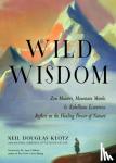 Douglas-Klotz, Neil - Wild Wisdom - ZEN Masters, Mountain Monks, and Rebellious Eccentrics Reflect on the Healing Power of Nature