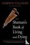 Villoldo, Alberto (Alberto Villoldo), O'Neill, Anne (Anne O'Neill) - The Shaman's Book of Living and Dying