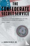 Mills, Harold W, Jr - The Confederate Secret Service - An Analysis of the Community of the Confederate States of America 1861-1865