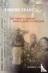 West, Elizabeth J. - Finding Francis - One Family's Journey from Slavery to Freedom