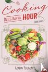 Peterson, Gordon - Cooking in Less than an Hour - Cook Books