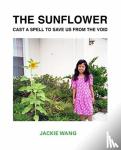 Wang, Jackie - The Sunflower Cast a Spell To Save Us From The Void