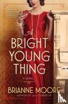 Moore, Brianne - A Bright Young Thing - A Novel