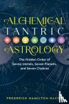 Baker, Frederick Hamilton - Alchemical Tantric Astrology - The Hidden Order of Seven Metals, Seven Planets, and Seven Chakras