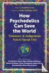  - How Psychedelics Can Help Save the World - Visionary and Indigenous Voices Speak Out