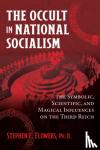 Flowers, Stephen E., Ph.D. - The Occult in National Socialism - The Symbolic, Scientific, and Magical Influences on the Third Reich