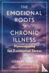 Kantor, Jerry M. - The Emotional Roots of Chronic Illness - Homeopathy for Existential Stress