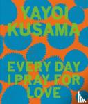 Kusama, Yayoi - Yayoi Kusama: Every Day I Pray for Love