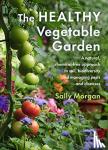 Morgan, Sally - The Healthy Vegetable Garden