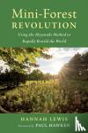 Lewis, Hannah - Mini-Forest Revolution - Using the Miyawaki Method to Rapidly Rewild the World