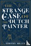 Miller, Timothy - The Strange Case of the Dutch Painter