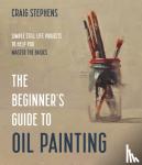 Stephens, Craig - The Beginner's Guide to Oil Painting