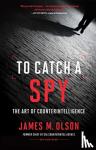 Olson, James M. - To Catch a Spy - The Art of Counterintelligence