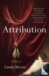 Moore, Linda - Attribution - A Novel