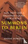 Intrator, Joanne - Summons to Berlin - Nazi Theft and A Daughter's Quest for Justice