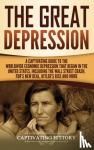 History, Captivating - The Great Depression - A Captivating Guide to the Worldwide Economic Depression that Began in the United States, Including the Wall Street Crash, FDR's New deal, Hitler's Rise and More