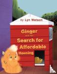 Watson, Lyn - Ginger and His Search for Affordable Housing
