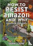 Caine, Danny - How To Resist Amazon And Why (2nd Edition)