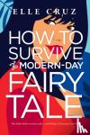 Cruz, Elle - How to Survive a Modern-Day Fairy Tale