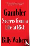 Walters, Billy - Gambler - Secrets from a Life at Risk