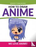 Speedy Publishing LLC - How To Draw Anime - We Love Anime!