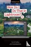 Kelby, Scott - HOW DO I DO THAT IN LIGHTROOM?